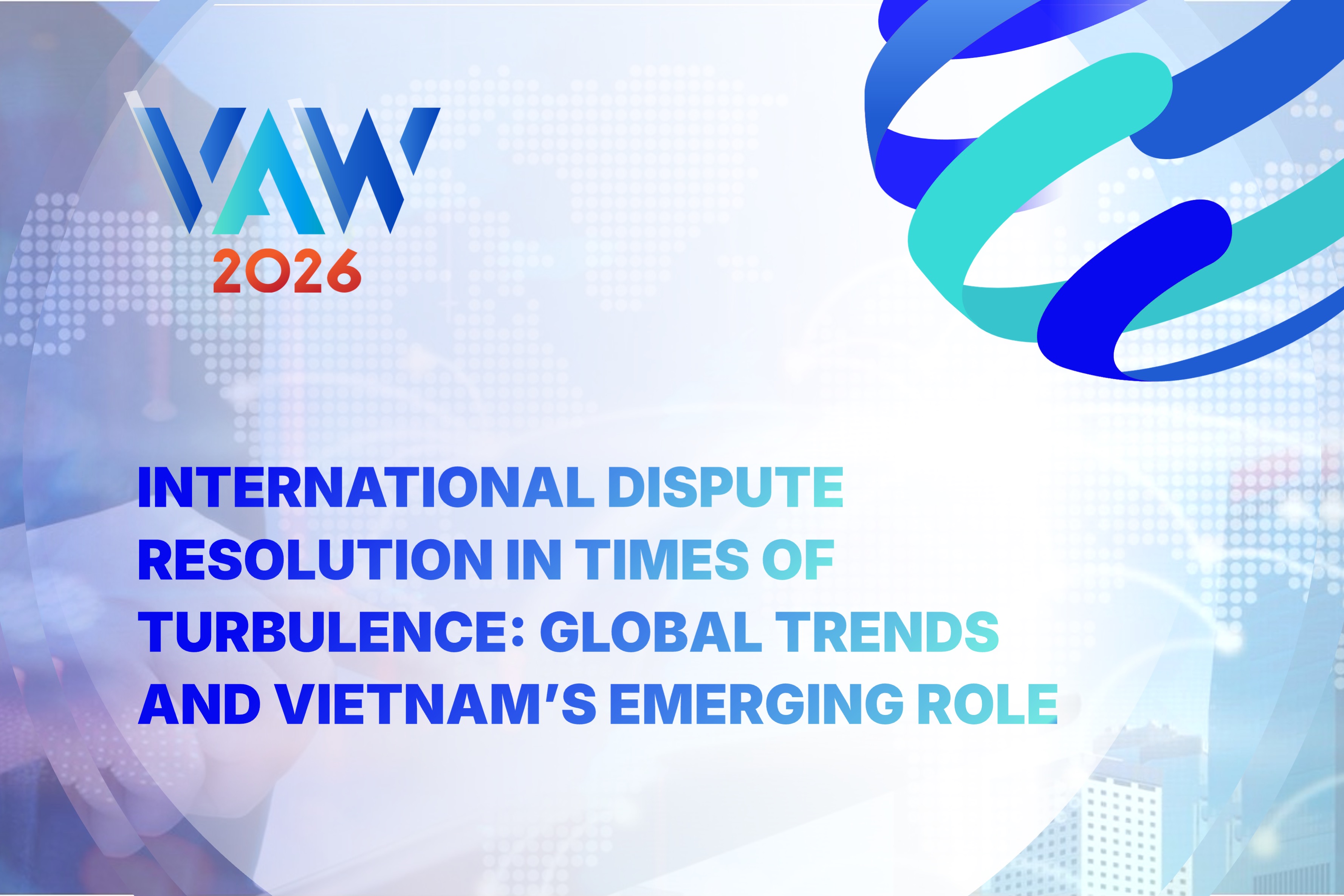 VAW 2026 | Seminar on International Dispute Resolution in Times of Turbulence: Global Trends & Vietnam’s Emerging Role